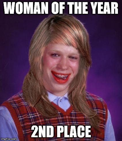 bad luck brianne brianna | WOMAN OF THE YEAR 2ND PLACE | image tagged in bad luck brianne brianna | made w/ Imgflip meme maker