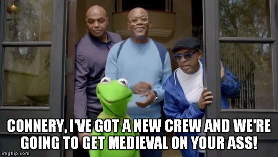 Kermit gets some backup... | CONNERY, I'VE GOT A NEW CREW AND WE'RE GOING TO GET MEDIEVAL ON YOUR ASS! | image tagged in kermits crew,meme,samuel l jackson,charles barkley | made w/ Imgflip meme maker
