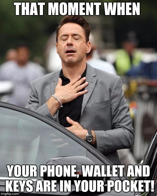 That moment when  | THAT MOMENT WHEN YOUR PHONE, WALLET AND KEYS ARE IN YOUR POCKET! | image tagged in that moment when | made w/ Imgflip meme maker