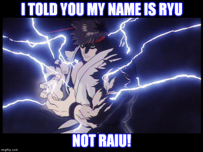 As a spanish speaker i have been saying it correctly my whole life... :P | I TOLD YOU MY NAME IS RYU NOT RAIU! | image tagged in ryu,street fighter,memes | made w/ Imgflip meme maker