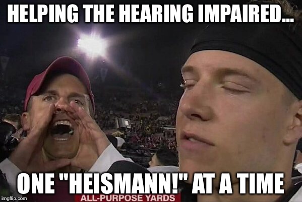 McCaffrey MVP "Heismann!" | HELPING THE HEARING IMPAIRED... ONE "HEISMANN!" AT A TIME | image tagged in college football | made w/ Imgflip meme maker