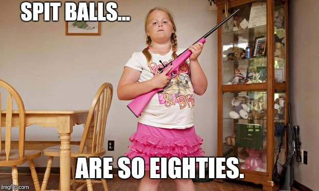 SPIT BALLS... ARE SO EIGHTIES. | made w/ Imgflip meme maker