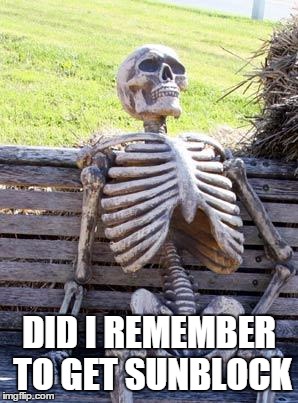 Waiting Skeleton Meme | DID I REMEMBER TO GET SUNBLOCK | image tagged in memes,waiting skeleton | made w/ Imgflip meme maker