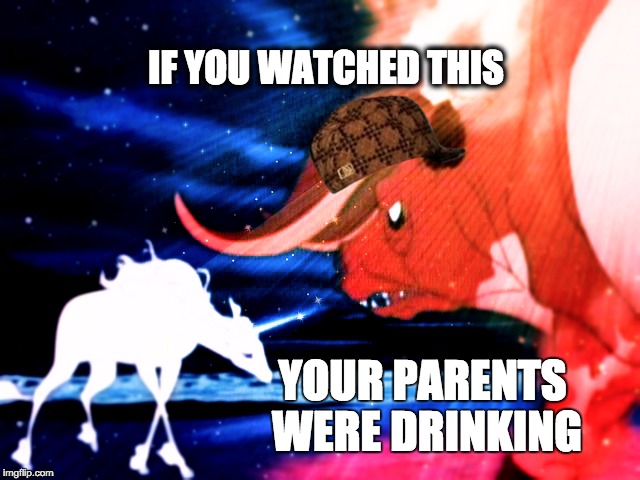 last uni | IF YOU WATCHED THIS YOUR PARENTS WERE DRINKING | image tagged in last uni,scumbag | made w/ Imgflip meme maker