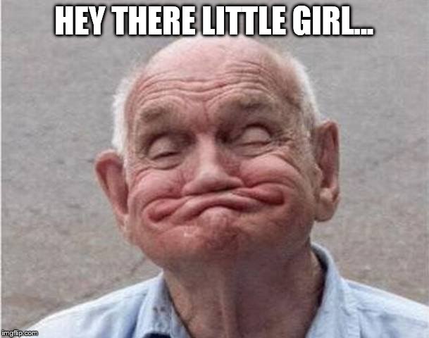 HEY THERE LITTLE GIRL... | made w/ Imgflip meme maker