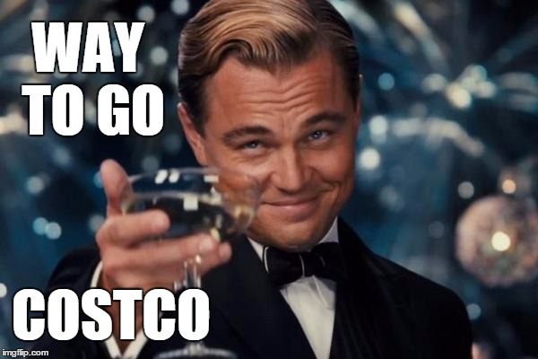 Leonardo Dicaprio Cheers Meme | WAY TO GO COSTCO | image tagged in memes,leonardo dicaprio cheers | made w/ Imgflip meme maker