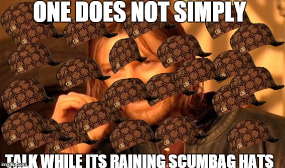 One Does Not Simply Meme | ONE DOES NOT SIMPLY TALK WHILE ITS RAINING SCUMBAG HATS | image tagged in memes,one does not simply,scumbag | made w/ Imgflip meme maker