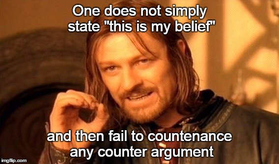 Galileo was right but the church still persecuted him | One does not simply state "this is my belief" and then fail to countenance any counter argument | image tagged in memes,one does not simply | made w/ Imgflip meme maker
