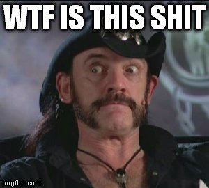 wtf | WTF IS THIS SHIT | image tagged in lemmy | made w/ Imgflip meme maker