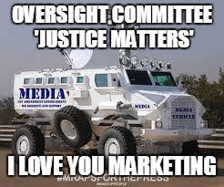 PROPOSED: LICENSED BY  OVERSIGHT COMMITTEE | OVERSIGHT COMMITTEE 'JUSTICE MATTERS' I LOVE YOU MARKETING | image tagged in proposed licensed by  oversight committee | made w/ Imgflip meme maker