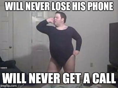 WILL NEVER LOSE HIS PHONE WILL NEVER GET A CALL | made w/ Imgflip meme maker