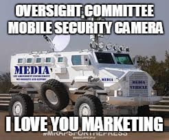PROPOSED: LICENSED BY  OVERSIGHT COMMITTEE | OVERSIGHT COMMITTEE MOBILE SECURITY CAMERA I LOVE YOU MARKETING | image tagged in proposed licensed by  oversight committee | made w/ Imgflip meme maker