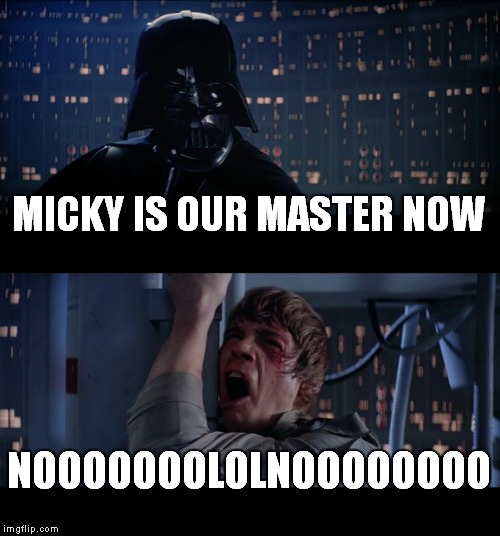 Star Wars No | MICKY IS OUR MASTER NOW NOOOOOOOLOLNOOOOOOOO | image tagged in memes,star wars no | made w/ Imgflip meme maker