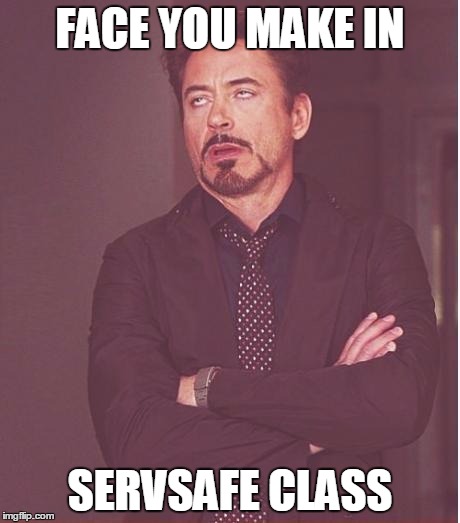 Face You Make Robert Downey Jr Meme | FACE YOU MAKE IN SERVSAFE CLASS | image tagged in memes,face you make robert downey jr | made w/ Imgflip meme maker