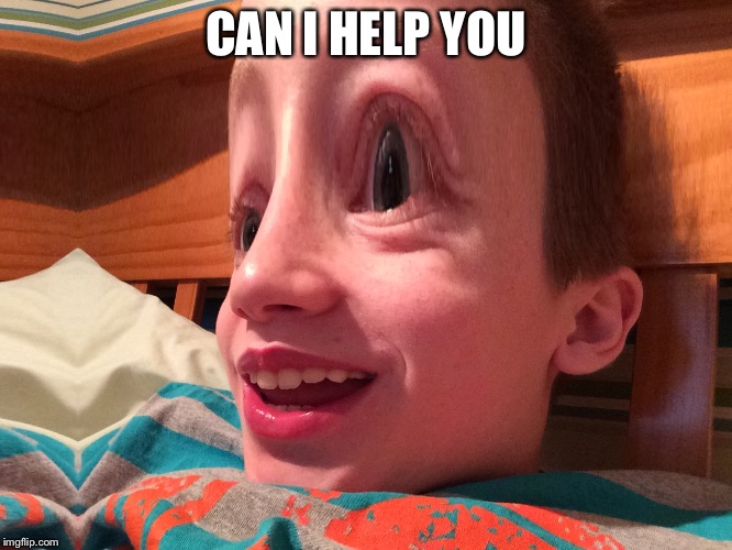 CAN I HELP YOU | image tagged in can i help you | made w/ Imgflip meme maker
