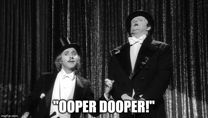 Puttin on the Ritz | "OOPER DOOPER!" | image tagged in young frankenstein | made w/ Imgflip meme maker