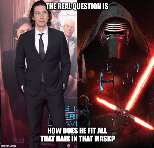 THE REAL QUESTION IS HOW DOES HE FIT ALL THAT HAIR IN THAT MASK? | image tagged in star wars,logical | made w/ Imgflip meme maker