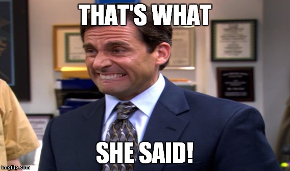 THAT'S WHAT SHE SAID! | made w/ Imgflip meme maker