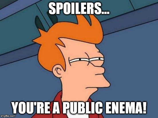 https://imgflip.com/i/wot77 | SPOILERS... YOU'RE A PUBLIC ENEMA! | image tagged in memes,futurama fry | made w/ Imgflip meme maker