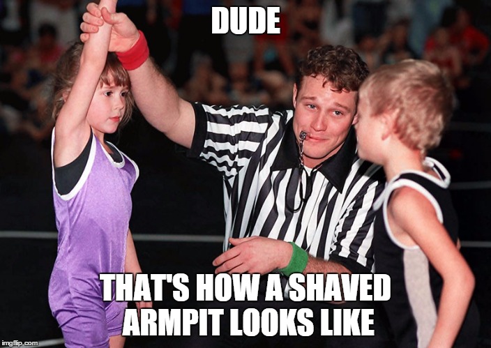 DUDE THAT'S HOW A SHAVED ARMPIT LOOKS LIKE | made w/ Imgflip meme maker