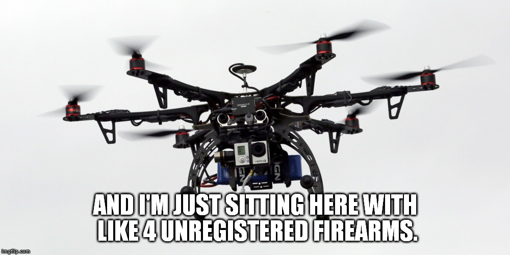 Obama is worried about gun control | AND I'M JUST SITTING HERE WITH LIKE 4 UNREGISTERED FIREARMS. | image tagged in memes,drone,gun control,politics,obama | made w/ Imgflip meme maker