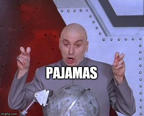 Dr Evil Laser Meme | PAJAMAS | image tagged in memes,dr evil laser | made w/ Imgflip meme maker
