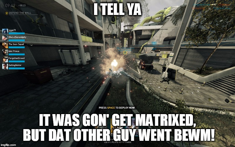 I TELL YA IT WAS GON' GET MATRIXED, BUT DAT OTHER GUY WENT BEWM! | made w/ Imgflip meme maker