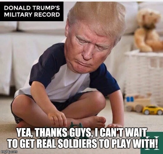 YEA, THANKS GUYS, I CAN'T WAIT TO GET REAL SOLDIERS TO PLAY WITH! | made w/ Imgflip meme maker