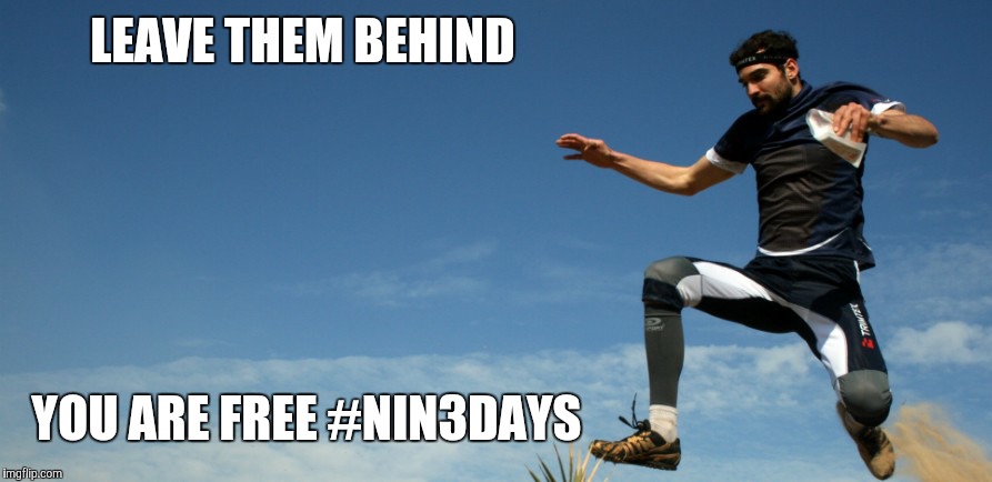 LEAVE THEM BEHIND YOU ARE FREE #NIN3DAYS | image tagged in orienteering tg | made w/ Imgflip meme maker