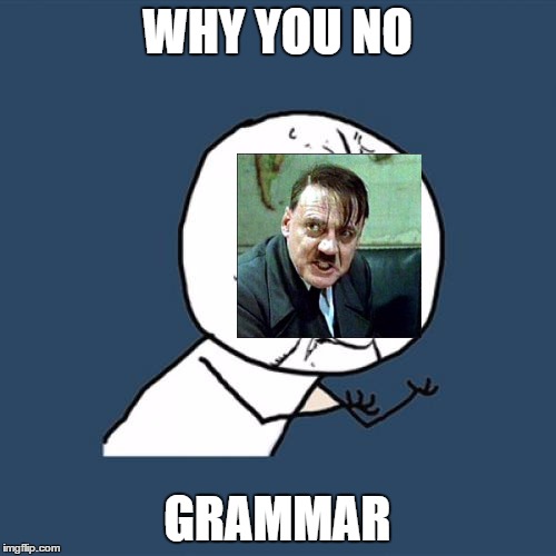 Y U No Meme | WHY YOU NO GRAMMAR | image tagged in memes,y u no | made w/ Imgflip meme maker