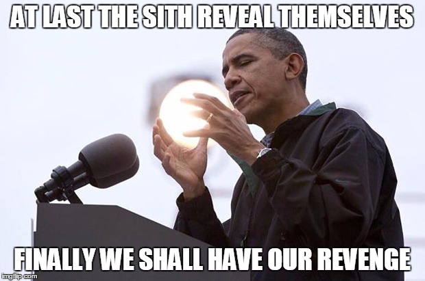 Obama is a sith lord | AT LAST THE SITH REVEAL THEMSELVES FINALLY WE SHALL HAVE OUR REVENGE | image tagged in obama sun,memes,politics | made w/ Imgflip meme maker