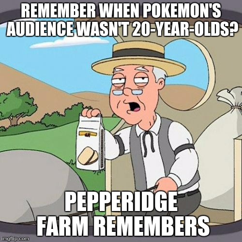 Pepperidge Farm Remembers | REMEMBER WHEN POKEMON'S AUDIENCE WASN'T 20-YEAR-OLDS? PEPPERIDGE FARM REMEMBERS | image tagged in memes,pepperidge farm remembers | made w/ Imgflip meme maker