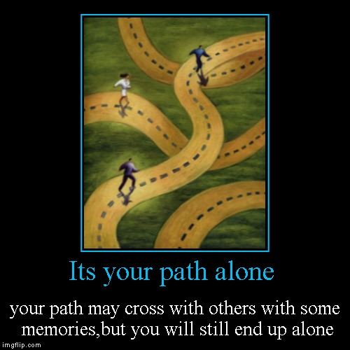 Walk your own path with a smile | image tagged in inspirational | made w/ Imgflip demotivational maker