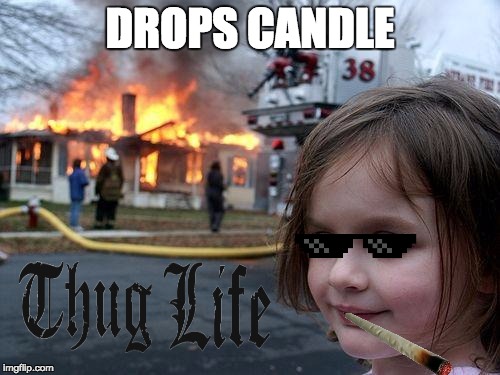 Disaster Girl Meme | DROPS CANDLE | image tagged in memes,disaster girl | made w/ Imgflip meme maker