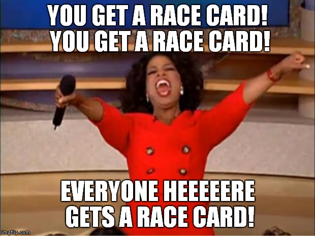 Oprah You Get A Meme | YOU GET A RACE CARD! YOU GET A RACE CARD! EVERYONE HEEEEERE GETS A RACE CARD! | image tagged in memes,oprah you get a | made w/ Imgflip meme maker