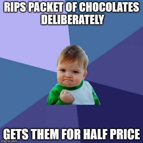 Success Kid Meme | RIPS PACKET OF CHOCOLATES DELIBERATELY GETS THEM FOR HALF PRICE | image tagged in memes,success kid | made w/ Imgflip meme maker