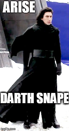 Darth Snape | ARISE DARTH SNAPE | image tagged in kylo ren,star wars,snape,darth,ben solo,star wars 7 | made w/ Imgflip meme maker