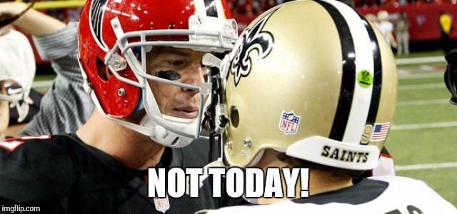 Atlanta Falcons | NOT TODAY! | image tagged in football meme | made w/ Imgflip meme maker