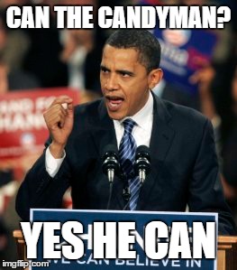 'Cause He Mixes It With Love And Makes The World Taste Good | CAN THE CANDYMAN? YES HE CAN | image tagged in obama yes we can | made w/ Imgflip meme maker