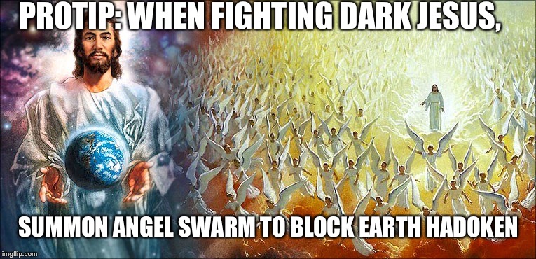 Dark Jesus protip | PROTIP: WHEN FIGHTING DARK JESUS, SUMMON ANGEL SWARM TO BLOCK EARTH HADOKEN | image tagged in jesus,dark,video games,final boss | made w/ Imgflip meme maker