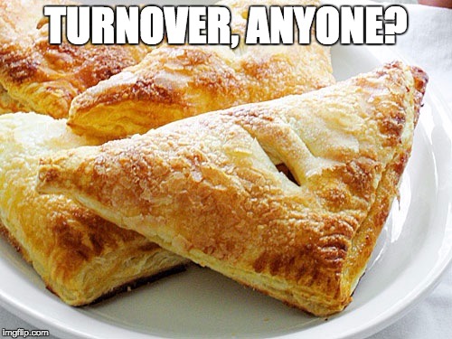 Turnovers | TURNOVER, ANYONE? | image tagged in turnovers | made w/ Imgflip meme maker