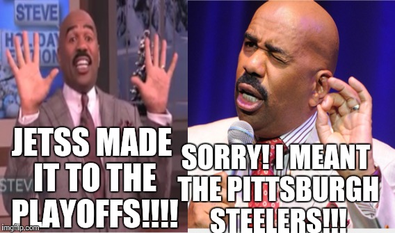 JETSS MADE IT TO THE PLAYOFFS!!!! SORRY! I MEANT THE PITTSBURGH STEELERS!!! | image tagged in pittsburgh steelers,playoffs | made w/ Imgflip meme maker