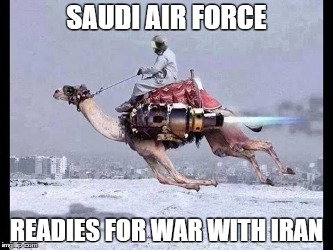 Fires Camel TOW Missiles | SAUDI AIR FORCE READIES FOR WAR WITH IRAN | image tagged in memes,saudi arabia,iran | made w/ Imgflip meme maker