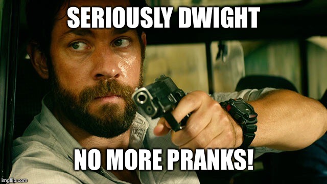 Hardcore Jim | SERIOUSLY DWIGHT NO MORE PRANKS! | image tagged in the office | made w/ Imgflip meme maker
