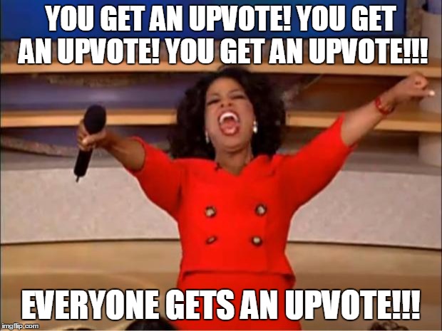Good Guy Greg on Imgflip | YOU GET AN UPVOTE! YOU GET AN UPVOTE! YOU GET AN UPVOTE!!! EVERYONE GETS AN UPVOTE!!! | image tagged in memes,oprah you get a,upvote,imgflip,good guy greg | made w/ Imgflip meme maker