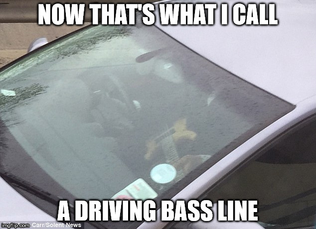 NOW THAT'S WHAT I CALL A DRIVING BASS LINE | image tagged in memes,driving,bass | made w/ Imgflip meme maker
