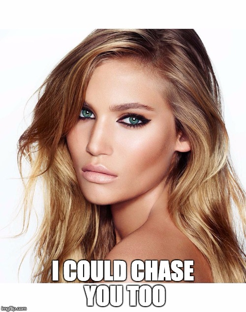 I COULD CHASE YOU TOO | made w/ Imgflip meme maker