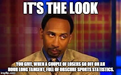 ESPN GUY | IT'S THE LOOK YOU GIVE, WHEN A COUPLE OF LOSERS GO OFF ON AN HOUR LONG TANGENT, FULL OF OBSCURE SPORTS STATISTICS. | image tagged in espn guy | made w/ Imgflip meme maker