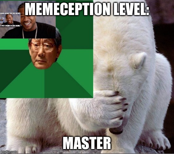 MEMECEPTION LEVEL: MASTER | made w/ Imgflip meme maker