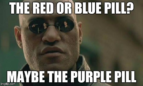 Matrix Morpheus Meme | THE RED OR BLUE PILL? MAYBE THE PURPLE PILL | image tagged in memes,matrix morpheus | made w/ Imgflip meme maker